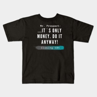 Closing 101 - It´s only money, do it anyway! Kids T-Shirt